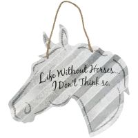 "Life Without Horses... I don't think so" 20" Corrugated Metal Signs - Horse